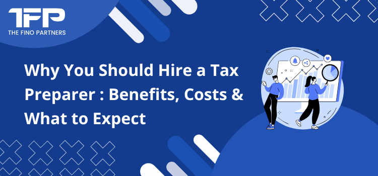 Why You Should Hire a Tax Preparer : Benefits, Costs & What to Expect